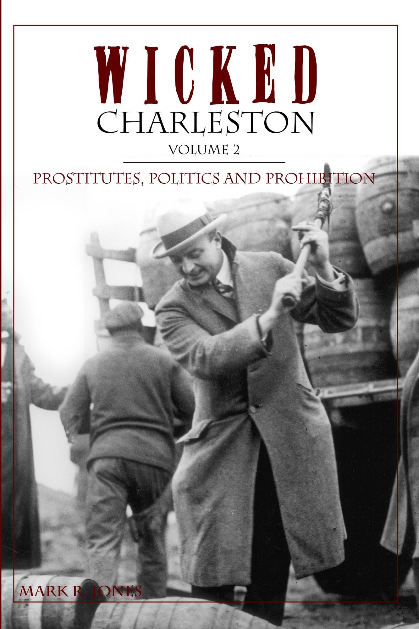 Wicked Charleston, Volume 2: Prostitutes, Politics and Prohibition