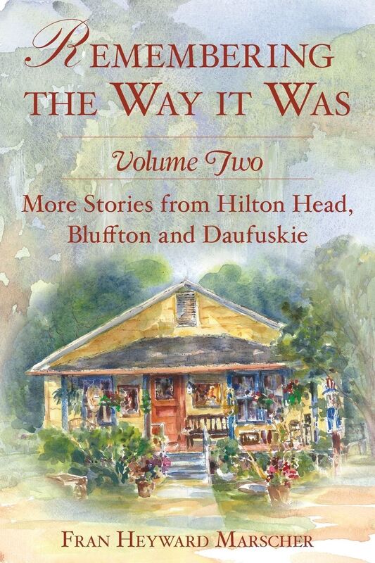 Remembering the Way It Was, Volume 2: More Stories from Hilton Head, Bluffton and Daufuskie