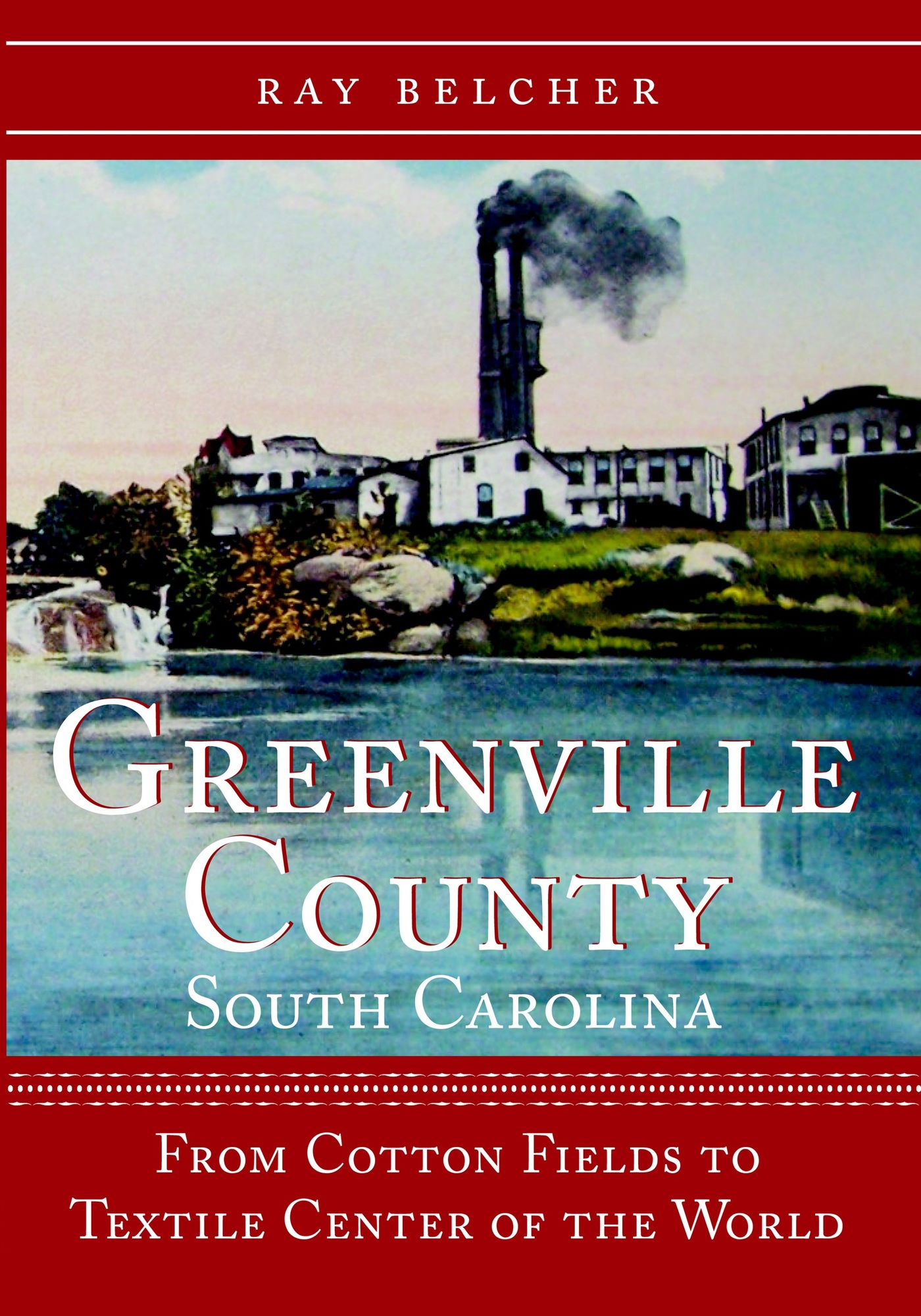 Greenville County, South Carolina: From Cotton Fields to Textile Center of the World
