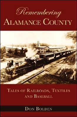 Remembering Alamance County: Tales of Railroads, Textiles and Baseball