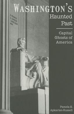 Washington's Haunted Past: Capital Ghosts of America