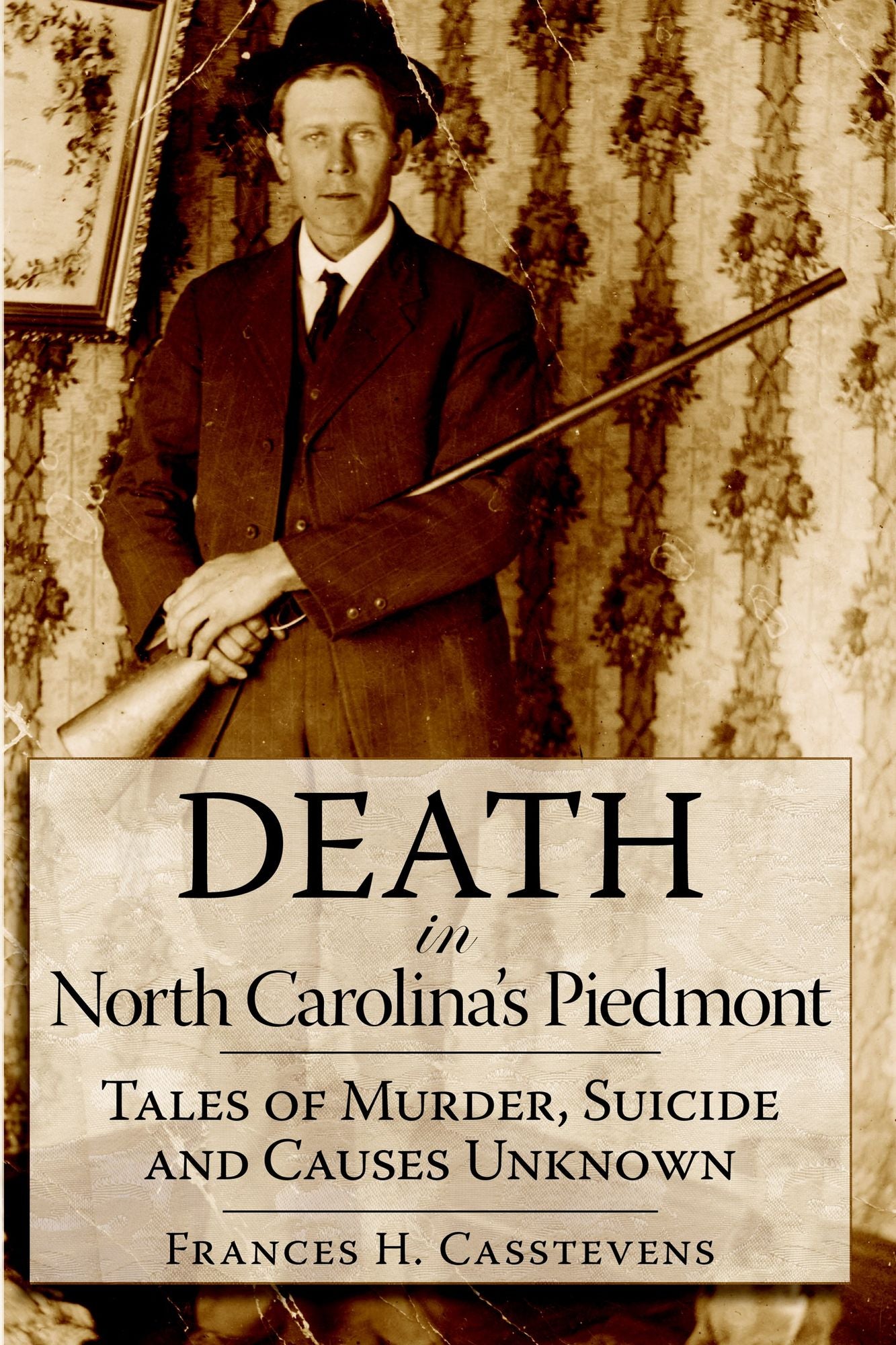Death in North Carolina's Piedmont: Tales of Murder, Suicide and Causes Unknown