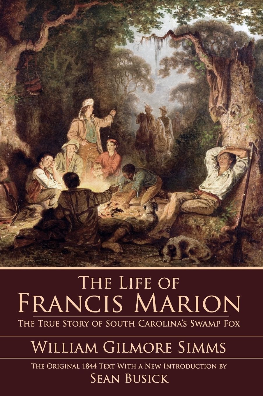 Life of Francis Marion: The True Story of South Carolina's Swamp Fox