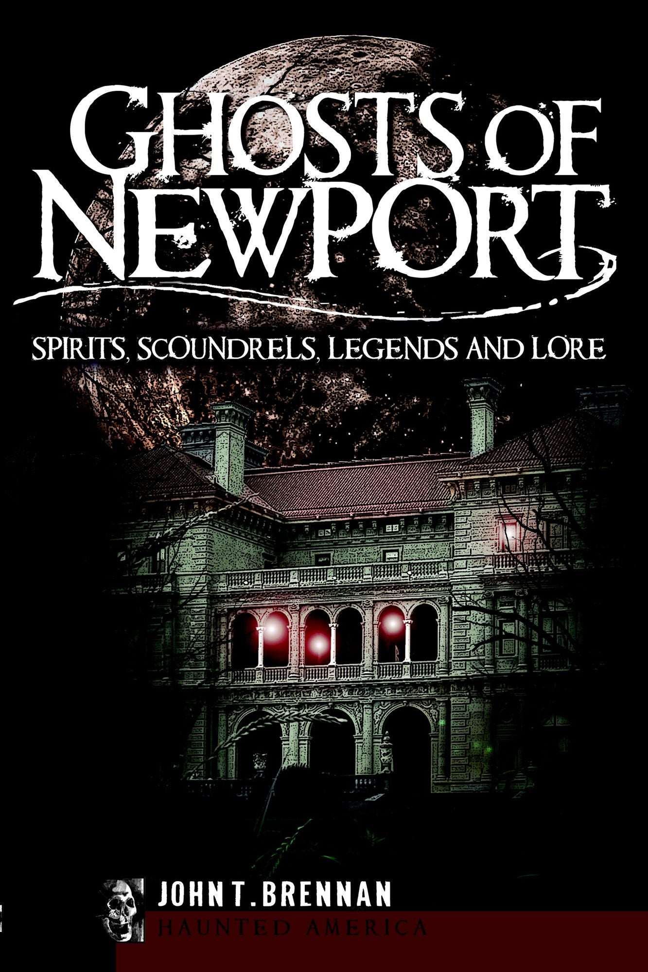 Ghosts of Newport: Spirits, Scoundres, Legends and Lore