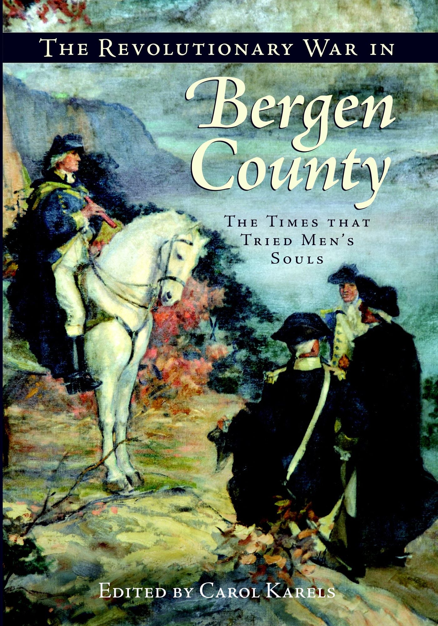Revolutionary War in Bergen County: The Times that Tried Men's Souls