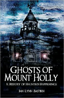 Ghosts of Mt. Holly: A History of Haunted Happenings