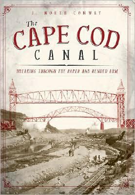 Cape Cod Canal: Breaking Through the Bared and Bended Arm