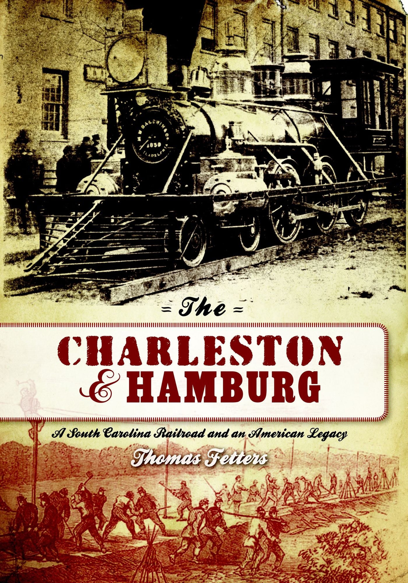 Charleston & Hamburg: A South Carolina Railroad and American Legacy