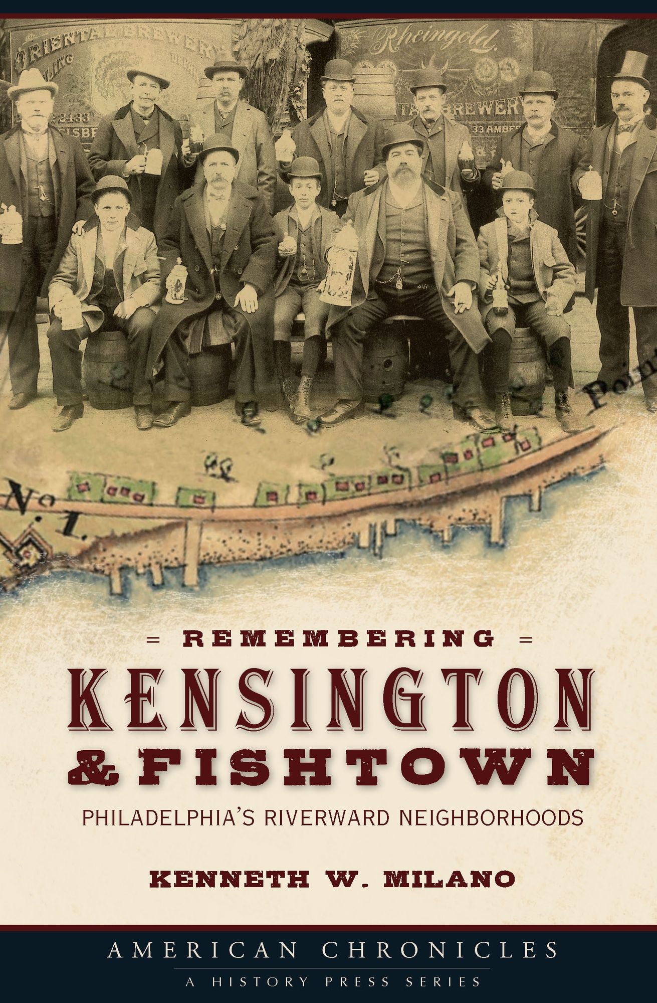 Remembering Kensington and Fishtown: Philadelphia's Riverward Neighborhoods