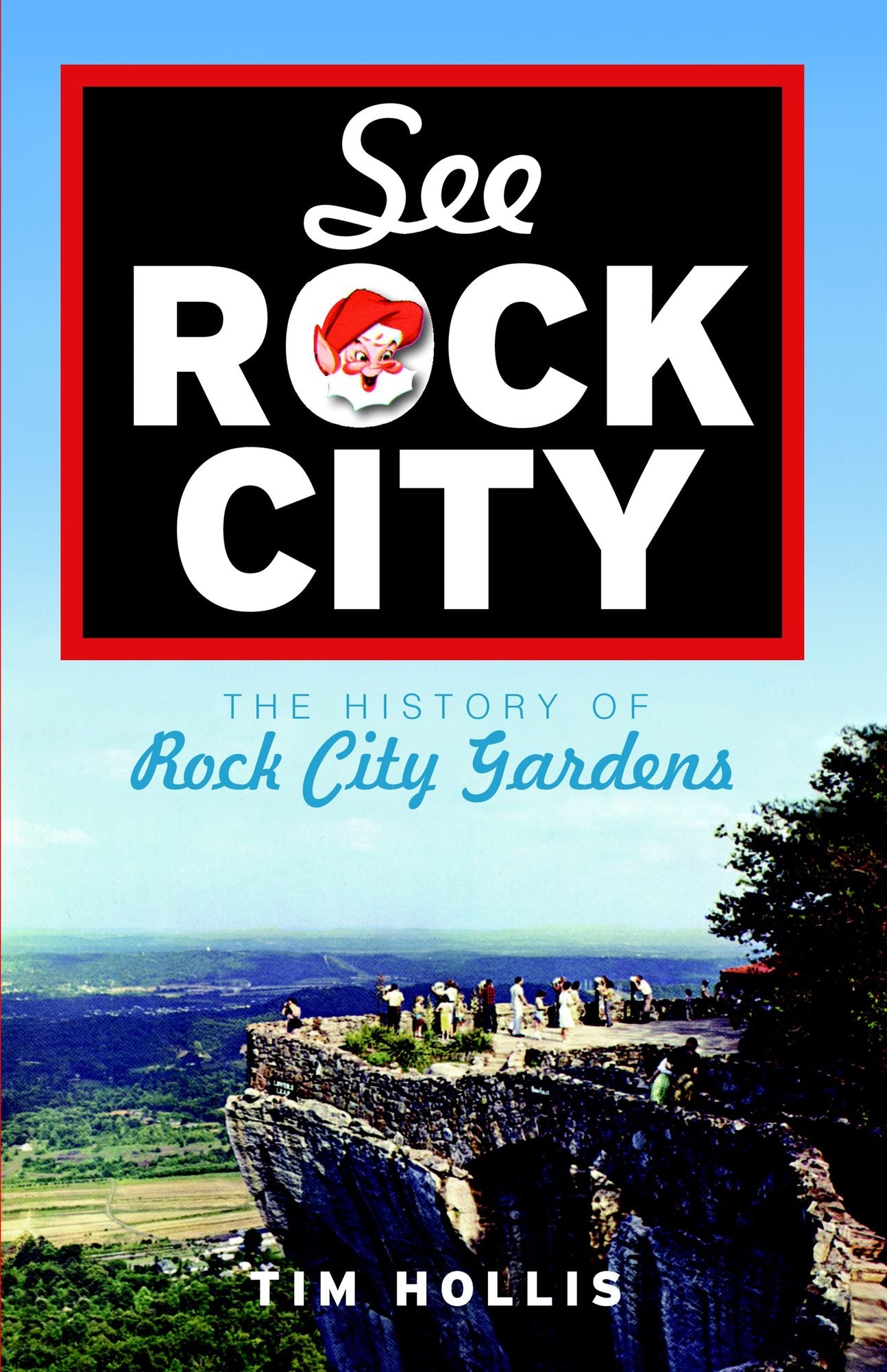 See Rock City: The History of Rock City Gardens