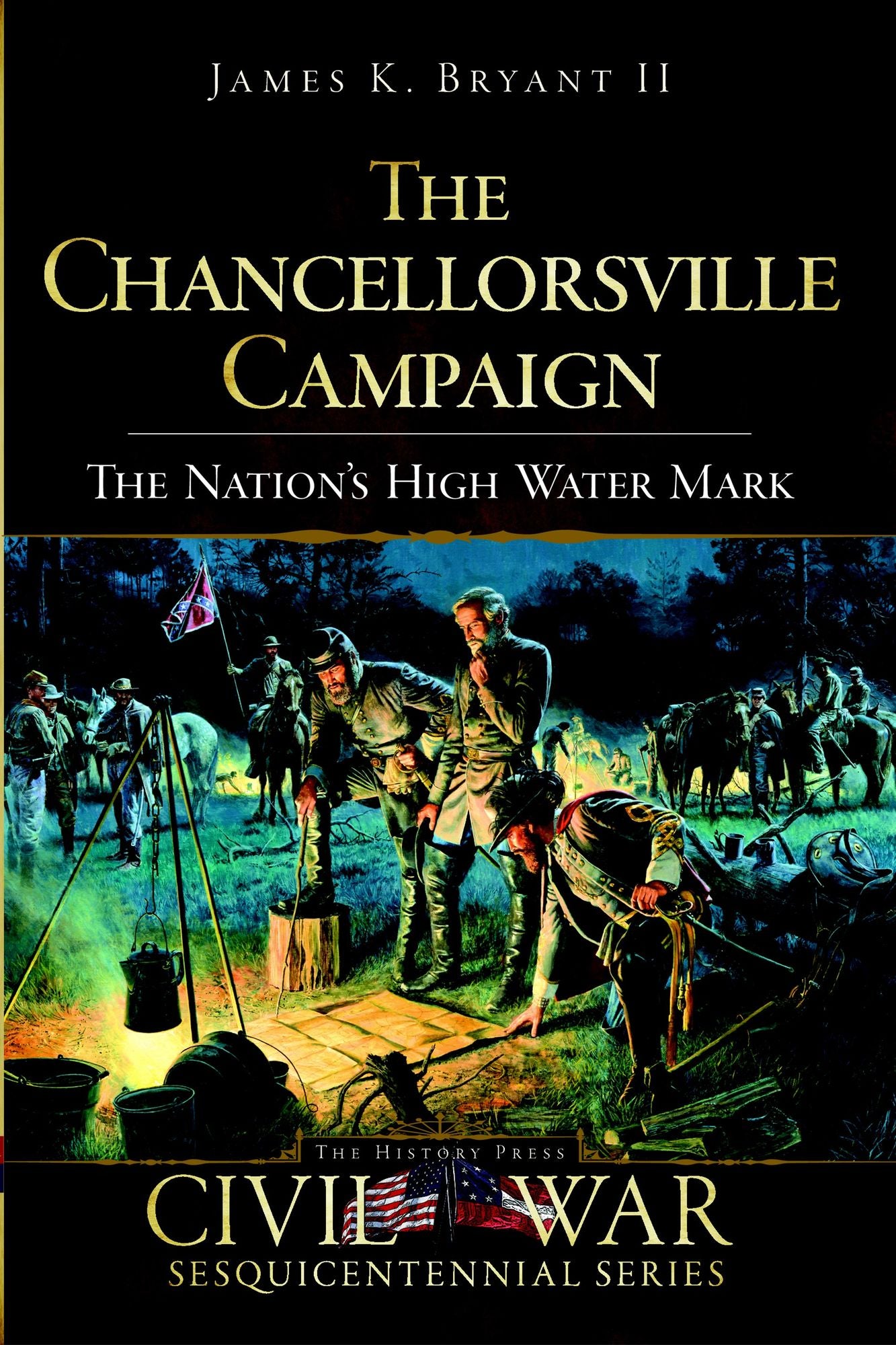 The Chancellorsville Campaign: The Nation's High Water Mark