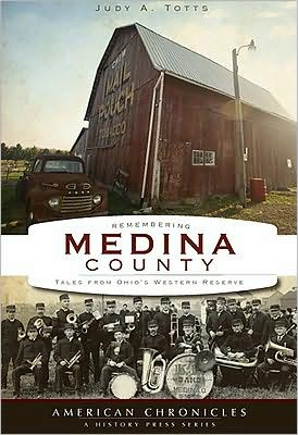 Remembering Medina County: Tales from Ohio's Western Reserve