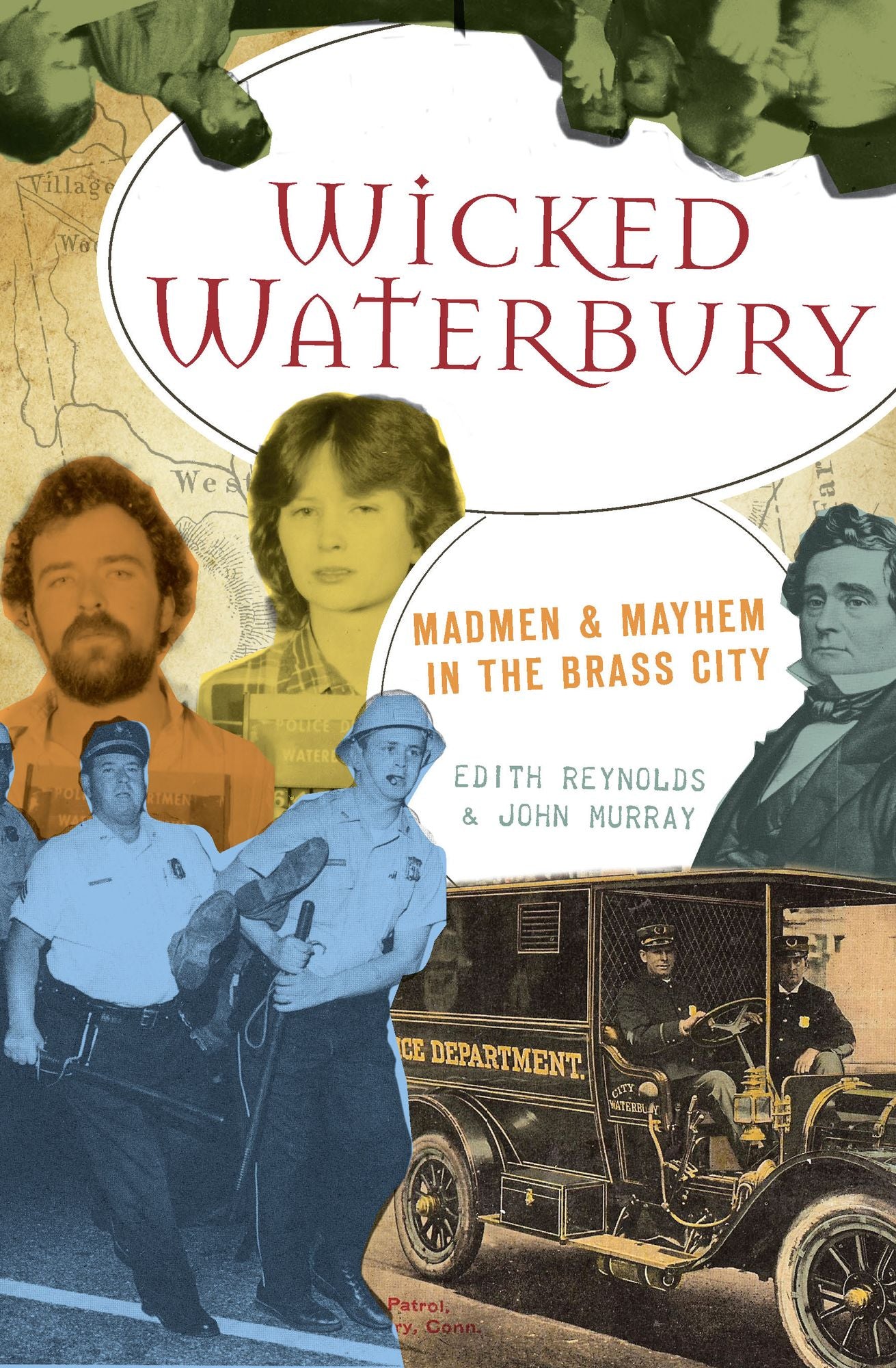 Wicked Waterbury: Madmen and Mayhem in the Brass City