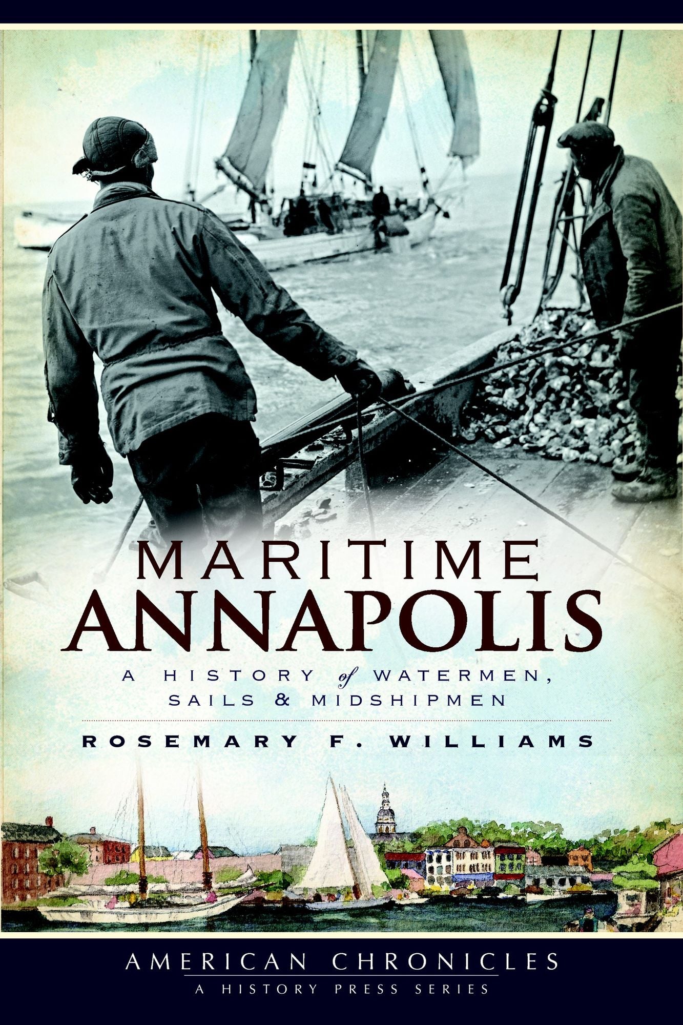 Maritime Annapolis: A History of Watermen, Sails and Midshipmen