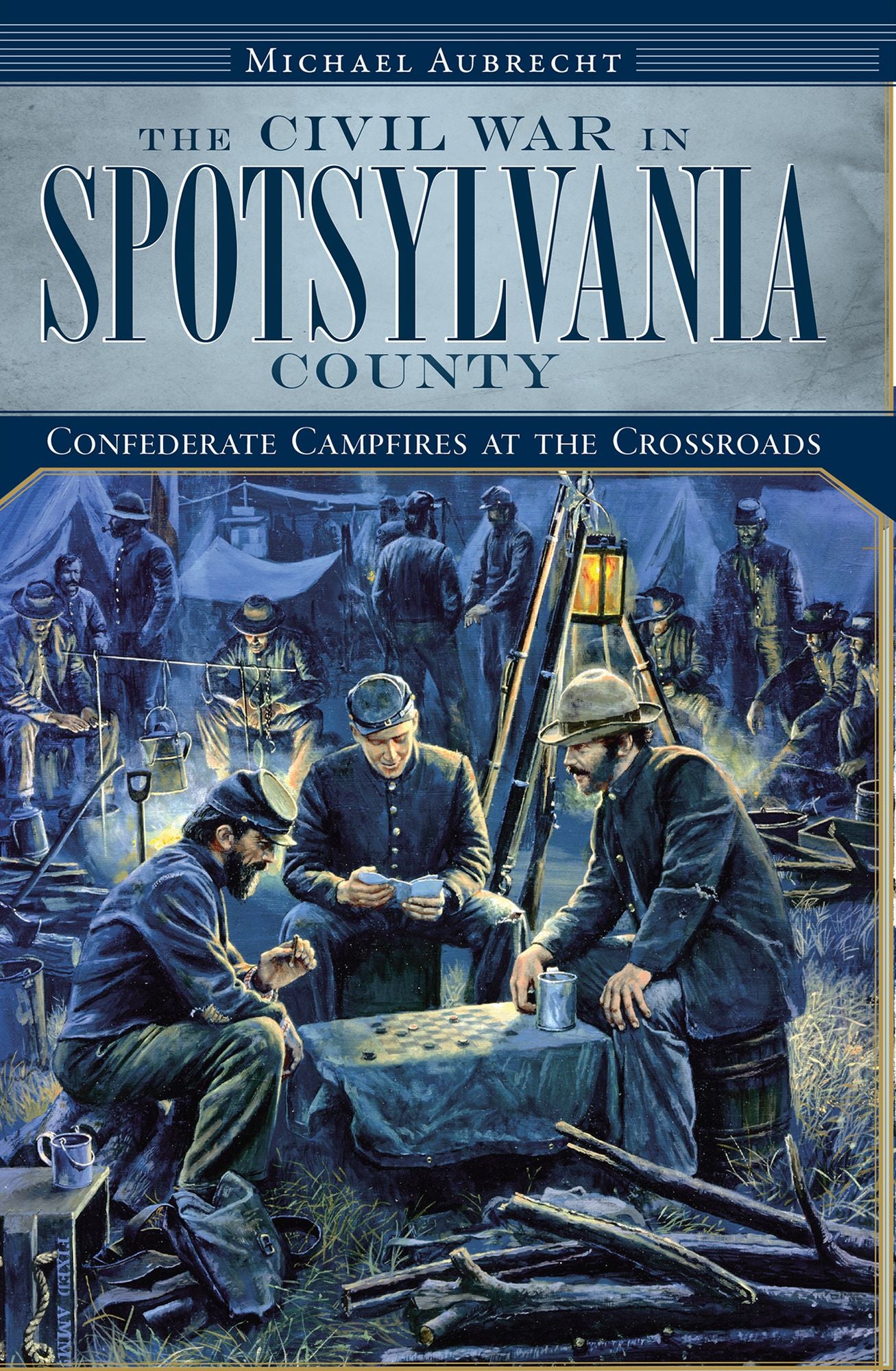 Civil War in Spotsylvania County: Confederate Campfires at the Crossroads