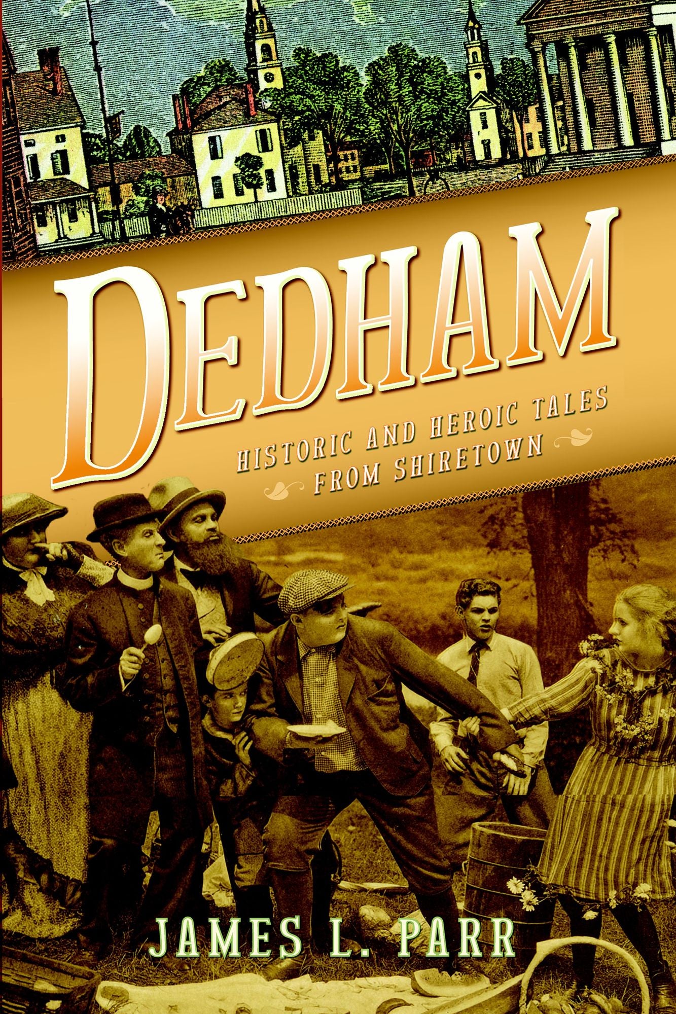 Dedham: Historic and Heroic Tales from Shiretown