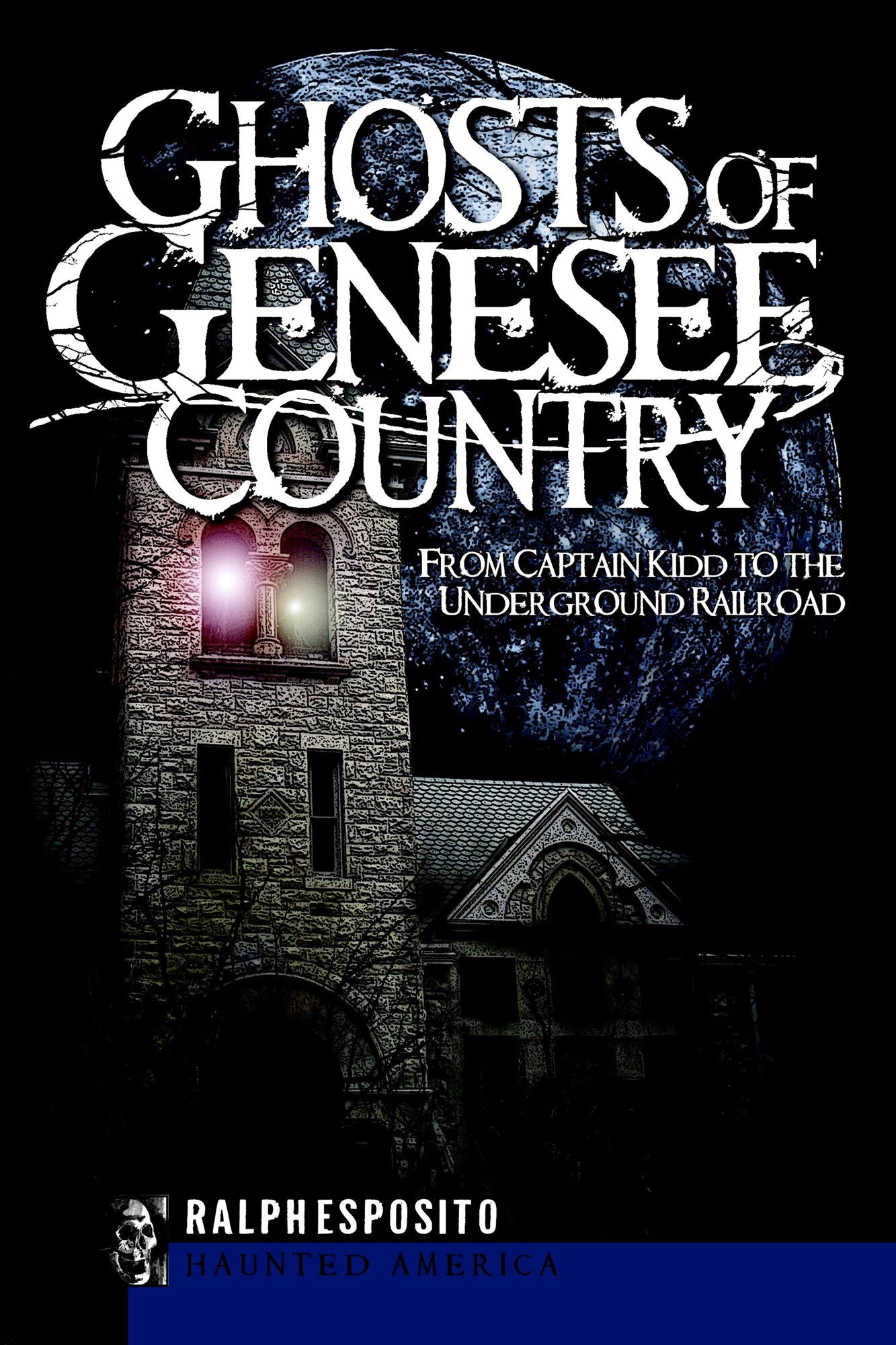 Ghosts of the Genesee Country: From Captain Kidd to the Underground Railroad