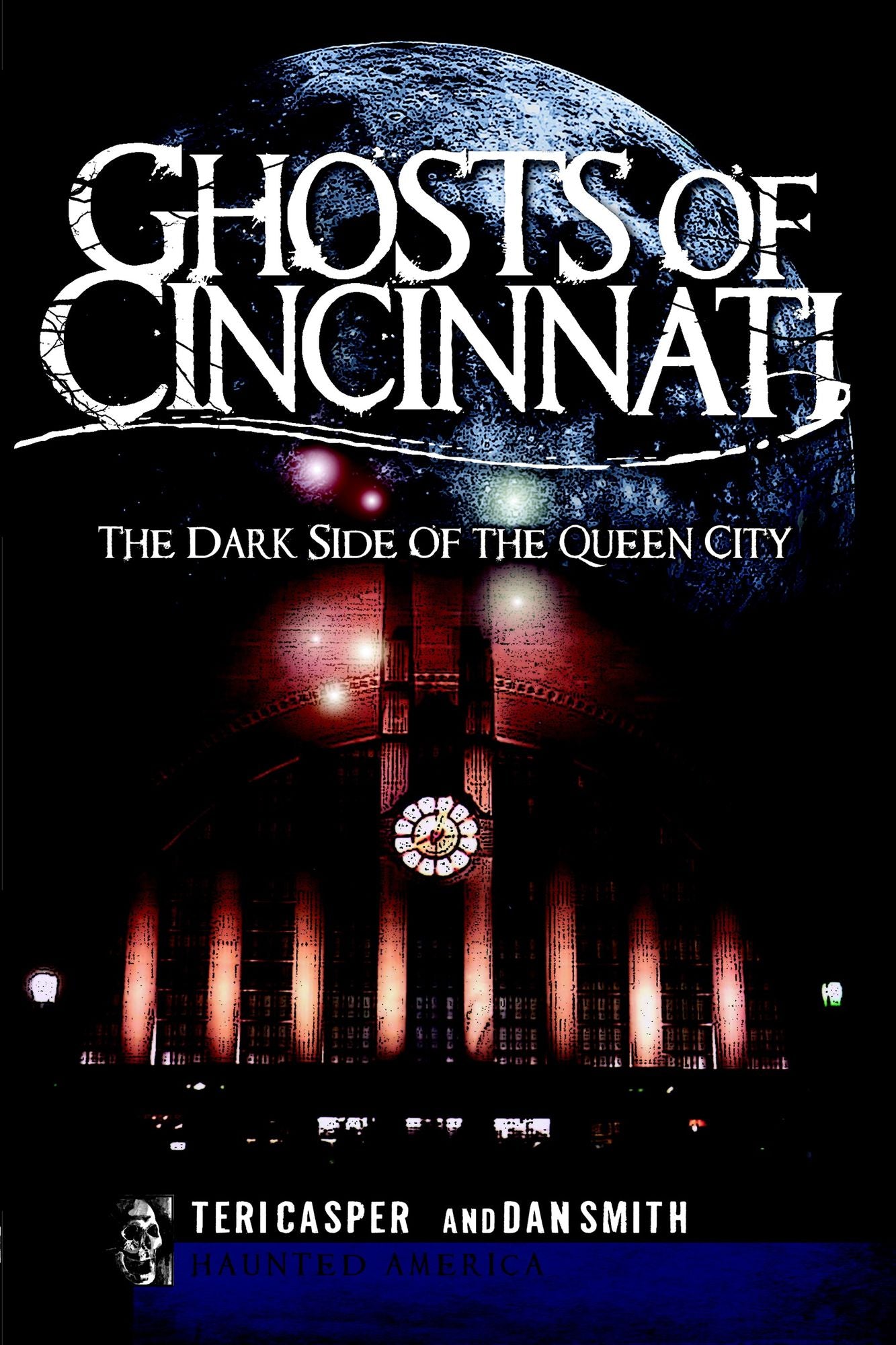 Ghosts of Cincinnati: The Dark Side of the Queen City