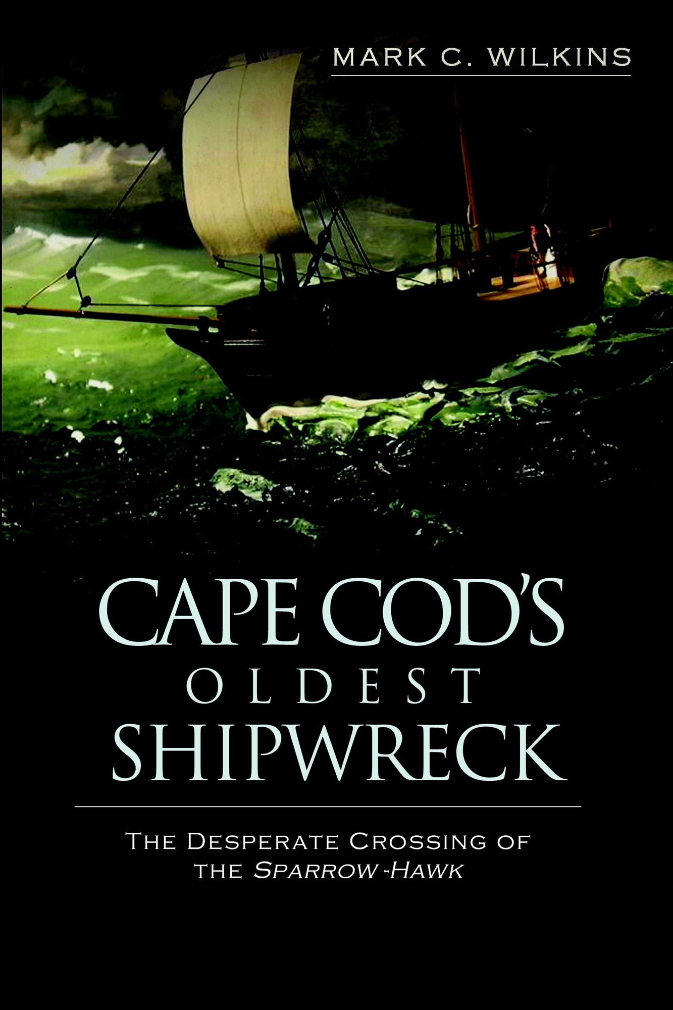 Cape Cod's Oldest Shipwreck: The Desperate Crossing of the Sparrow-Hawk