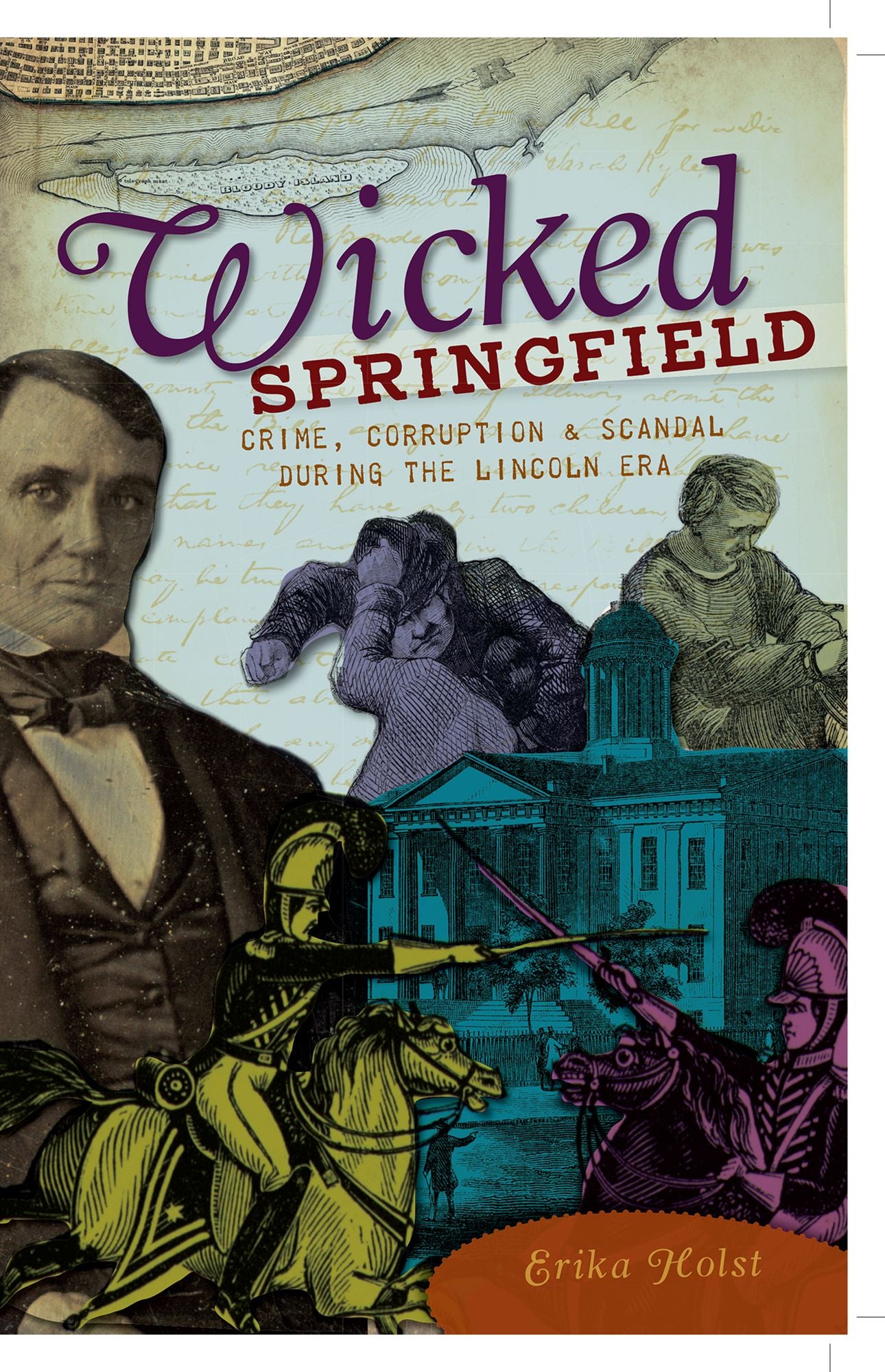 Wicked Springfield: Crime, Corruption and Scandal During the Lincoln Era