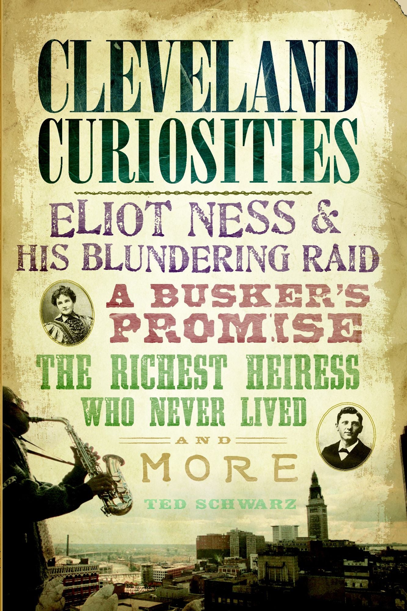 Cleveland Curiosities: Eliot Ness & His Blundering Raid, A Busker's Promise, the Richest Heiress Who Never Lived and More