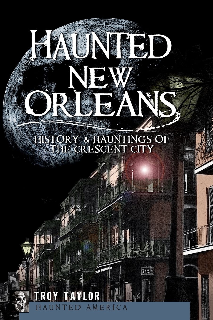 Haunted New Orleans: History & Hauntings of the Crescent City