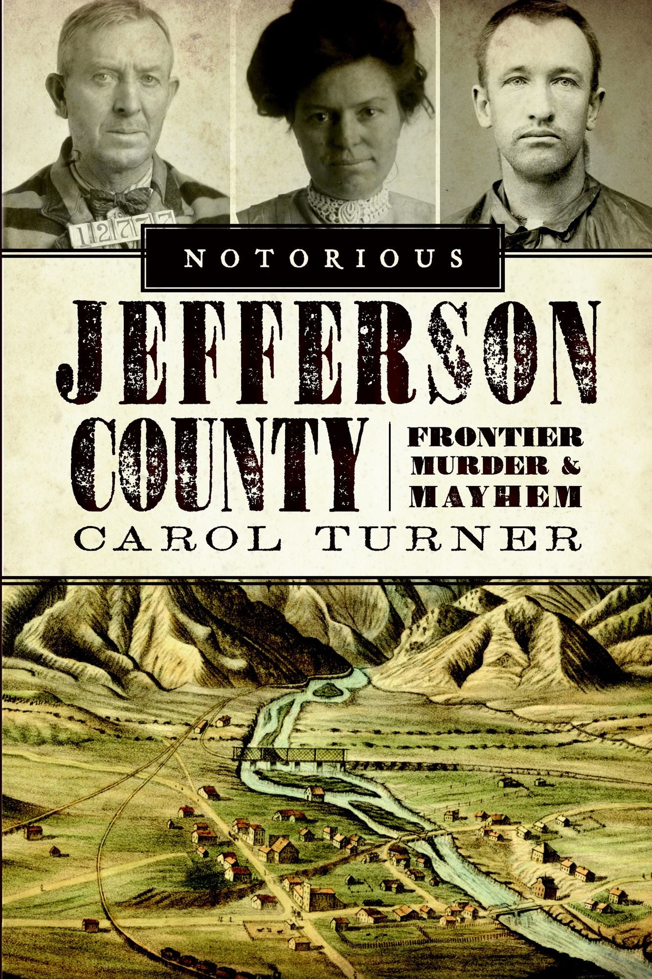 Notorious Jefferson County: Frontier Murder and Mayhem