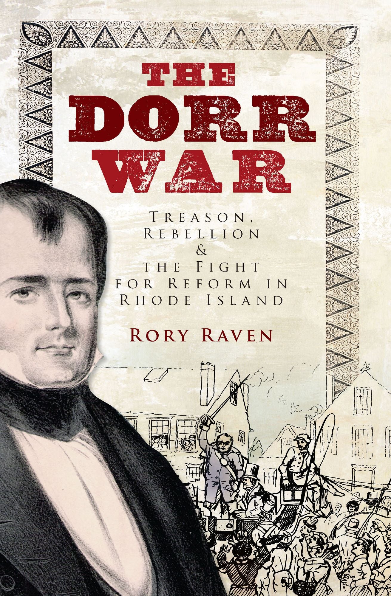 The Dorr War: Treason, Rebellion and the Fight for Reform in Rhode Island