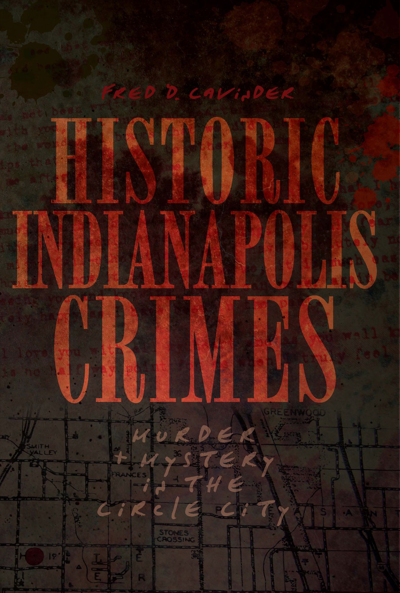 Historic Indianapolis Crimes: Murder and Mystery in the Circle City