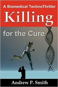 Killing for the Cure-A Biomedical Technothriller