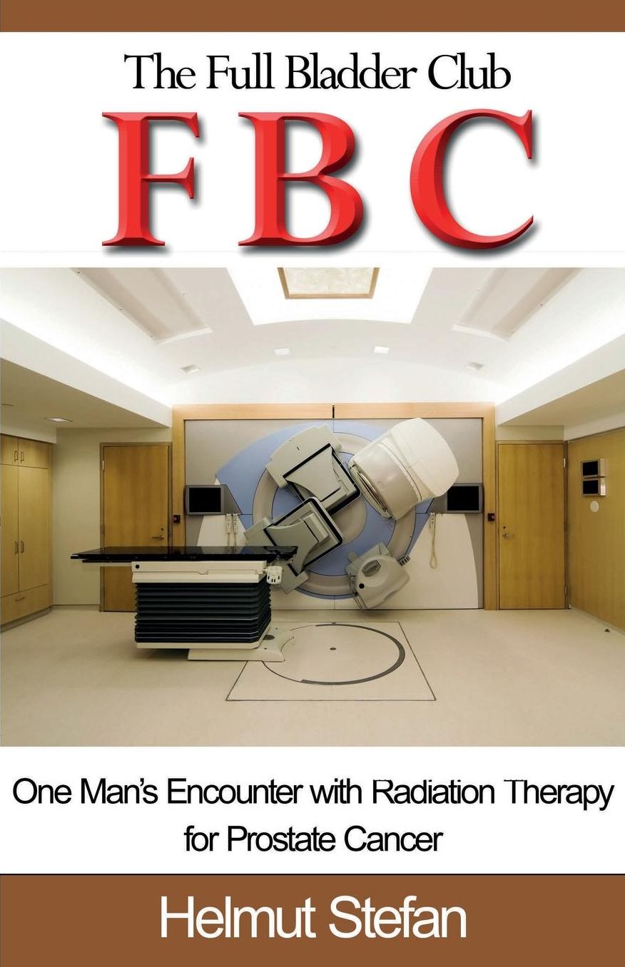 Fbc the Full Bladder Club: One Man's Encounter with Radiation Therapy for Prostate Cancer