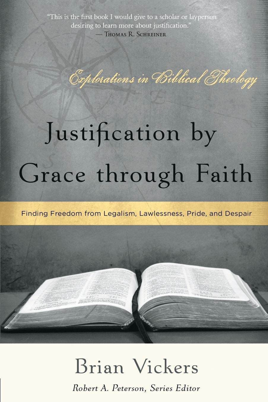 Justification by Grace through Faith : Finding Freedom from Legalism, Lawlessness, Pride, and Despair