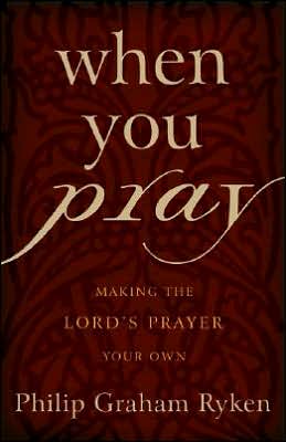 When You Pray: Making the Lord's Prayer Your Own
