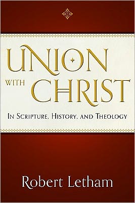 Union with Christ: In Scripture, History, and Theology