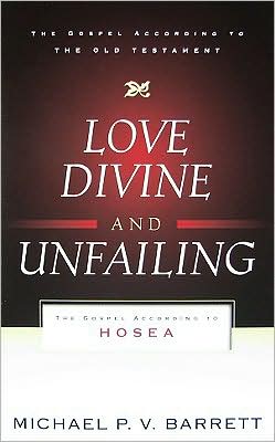 Love Divine and Unfailing: The Gospel According to Hosea