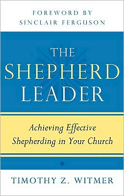 The Shepherd Leader: Achieving Effective Shepherding in Your Church