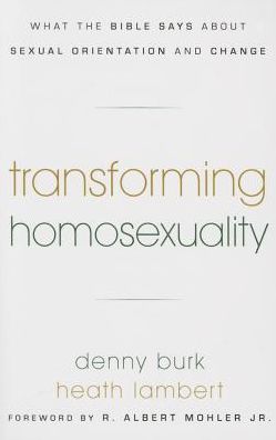 Transforming Homosexuality: What the Bible Says about Sexual Orientation and Change