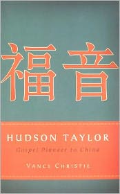 Hudson Taylor: Gospel Pioneer to China