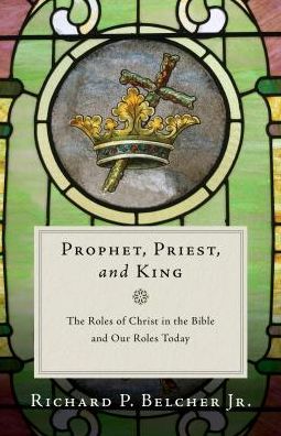 Prophet, Priest, and King: The Roles of Christ in the Bible and Our Roles Today