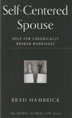 Self-Centered Spouse: Help for Chronically Broken Marriages