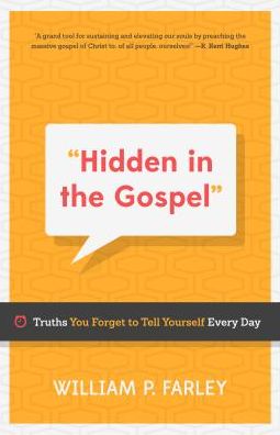 Hidden in the Gospel: Truths You Forget to Tell Yourself Every Day