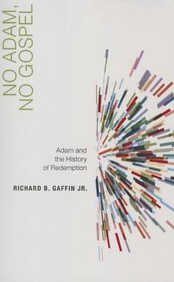 No Adam, No Gospel: Adam and the History of Redemption