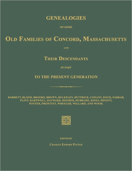 Genealogies Of Some Old Families Of Concord, Massachusetts And Their Descendants In Part To The Present Generation