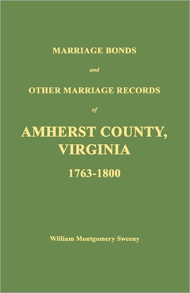 Marriage Bonds And Other Marriage Records Of Amherst County, Virginia 1763 - 1800