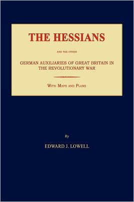 The Hessians And The Other German Auxiliaries Of Great Britain In The Revolutionary War
