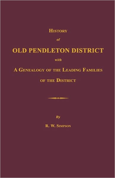 History Of Old Pendleton District [South Carolina]; With A Genealogy Of The Leading Families Of The District