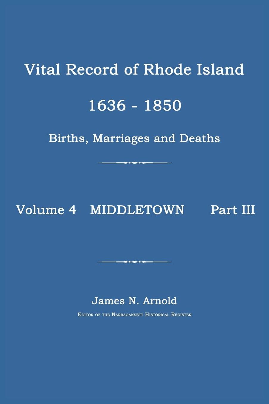 Vital Record of Rhode Island 1636-1850; Vol 4, Part III, Middletown: 1636-1850; Vol 4, Part III, Middletown