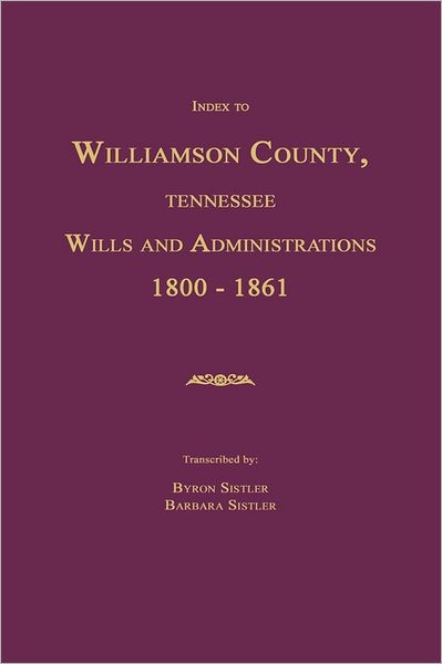 Index To Williamson County, Tennessee Wills And Administrations 1800-1861