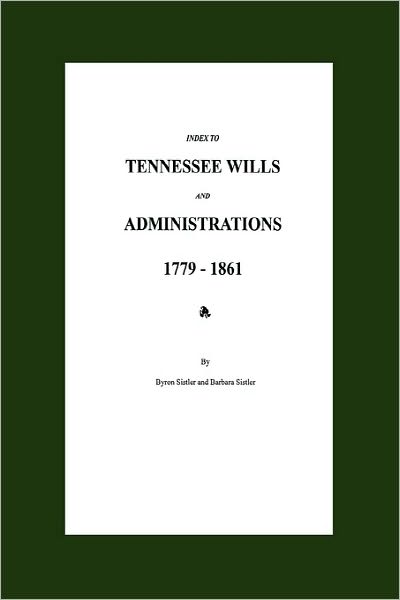 Index To Tennessee Wills And Administrations 1779-1861