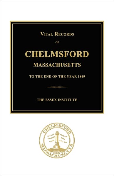 Vital Records of Chelmsford, Massachusetts to the End of the Year 1849